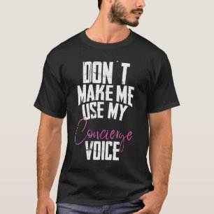 Zwing mich nicht, meinen Concierge Voice zu benutz T-Shirt