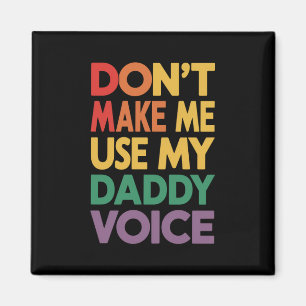 Zwing mich nicht, meinen Daddy Voice LGBT Gay Prid Magnet