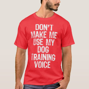 Zwing mich nicht, meinen Dog Training Voice Gesche T-Shirt