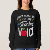 Zwing mich nicht, meinen Lehrer Voice Funny Teache Sweatshirt (Vorderseite)