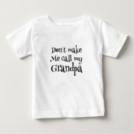 Zwing mich nicht, meinen Opa anzurufen Baby T-shirt