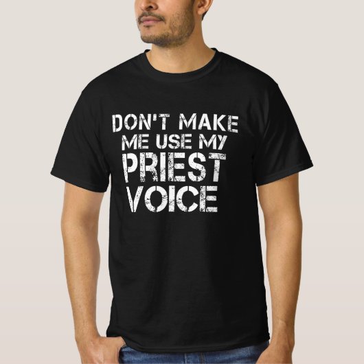 Zwing mich nicht, meinen Priester Voice Funny Prie T-Shirt (Vorderseite)