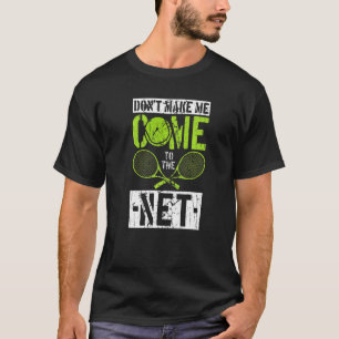 Zwing mich nicht zum Netz zu kommen Tennisspieler T-Shirt