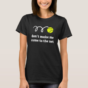 Zwing mich nicht zum Netz zu kommen Tennisspieler T-Shirt