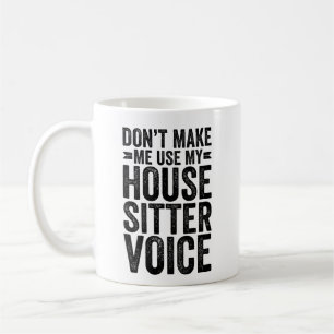 Zwinge mich nicht dazu, meine Sitter-Stimme zu ver Kaffeetasse