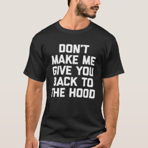 Zwinge mich nicht, dir das Sprichwort zu geben. T-Shirt