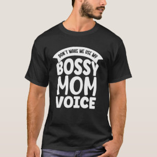 zwingen mich nicht, meinen "Bossy Mama Voice Mothe T-Shirt