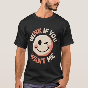 Zwinkern Sie, wenn Sie mich wollen Flirt Crush Auf T-Shirt