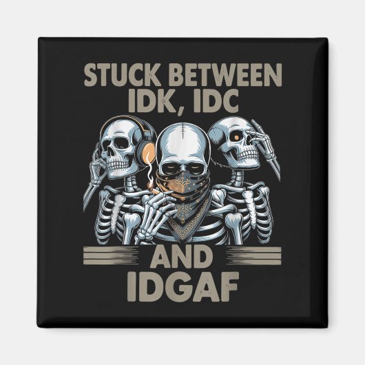 Zwischen Idk, I und Idgaf, Funny Skeleton Gan Magnet (Vorne)