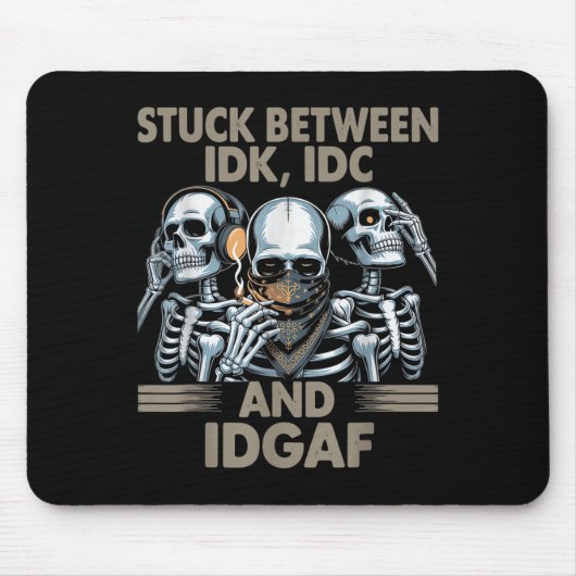Zwischen Idk, I und Idgaf, Funny Skeleton Gan Mousepad (Vorne)