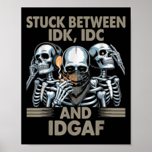 Zwischen Idk, I und Idgaf, Funny Skeleton Gan Poster