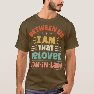 Zwischen uns bin ich, dass geliebt SonInLaw T-Shirt