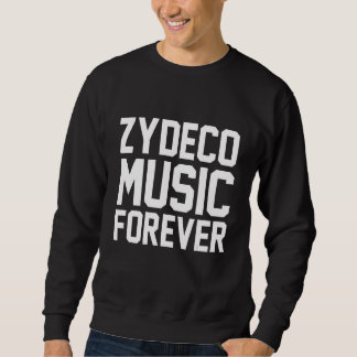 Zydeco Music Forever Love Zydeco Sweatshirt