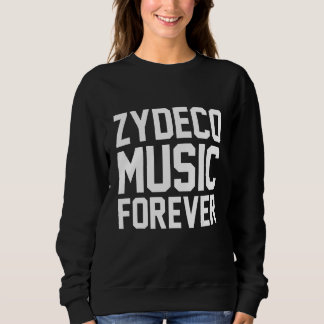 Zydeco Music Forever Love Zydeco Sweatshirt