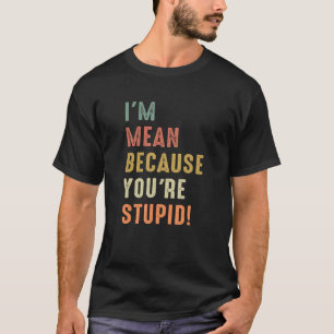 Zynischer Spruch Ich bin gemein, weil du DUMM bist T-Shirt